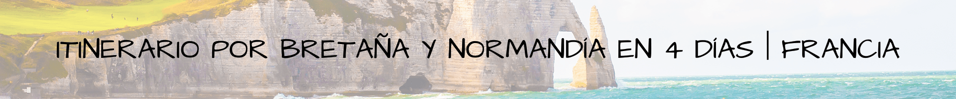 Itinerario por Bretaña y Normandía