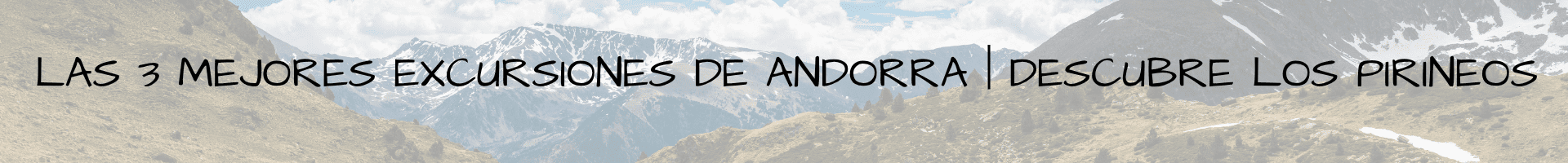 Las 3 mejores excursiones de Andorra | Descubre los Pirineos