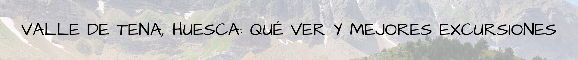 Valle de Tena Huesca Valle de Tena, Huesca qué ver y mejores excursiones