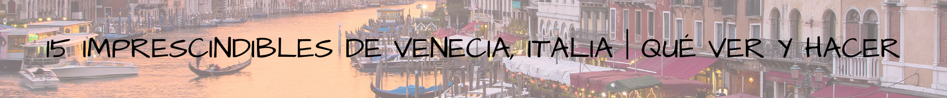 15 imprescindibles de Venecia, Italia Qué ver y hacer