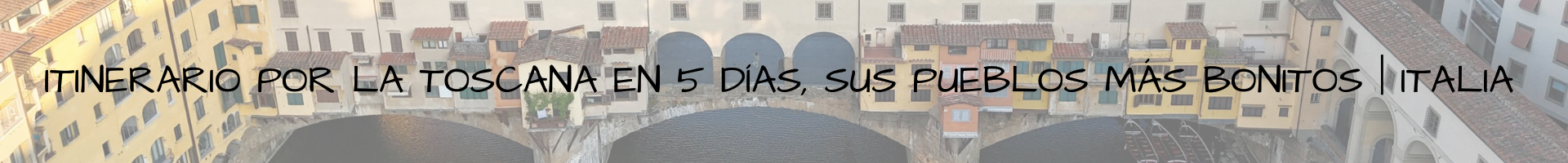 Itinerario por la Toscana en 5 días, sus pueblos más bonitos Italia.png