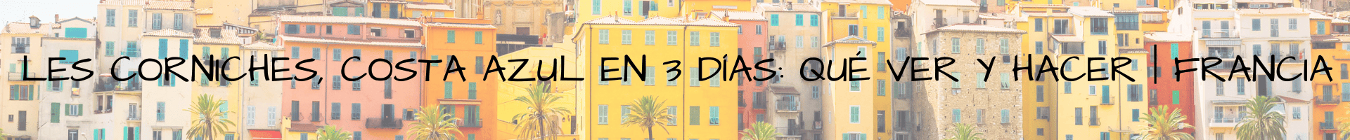 Les Corniches, Costa Azul en 3 días qué ver y hacer Francia