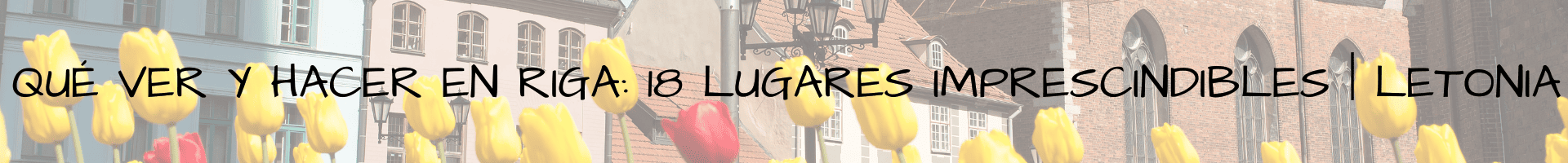 Qué ver y hacer en Riga 18 lugares imprescindibles Letonia