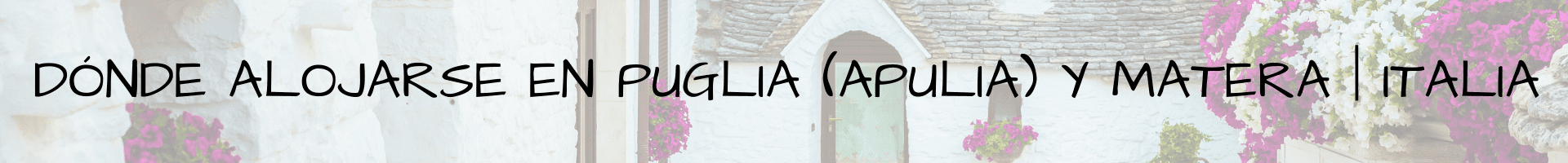 Dónde alojarse en Puglia (Apulia) y Matera Italia