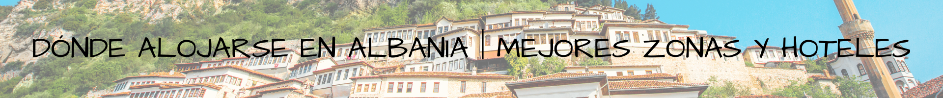 DĂłnde alojarse en Albania Mejores zonas y hoteles