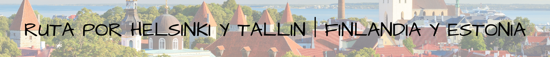 Ruta por Helsinki y Tallin Finlandia y Estonia