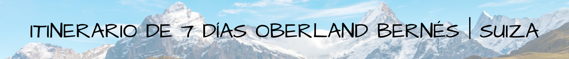 Itinerario de 7 días Oberland bernés Suiza