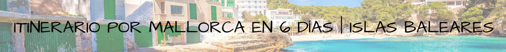 Itinerario por Mallorca en 6 días Islas Baleares