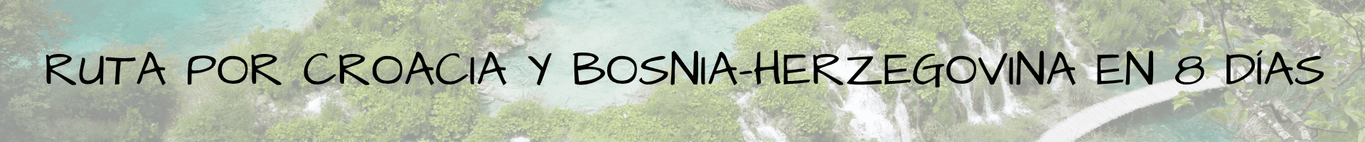 Ruta por Croacia y Bosnia-Herzegovina en 8 días