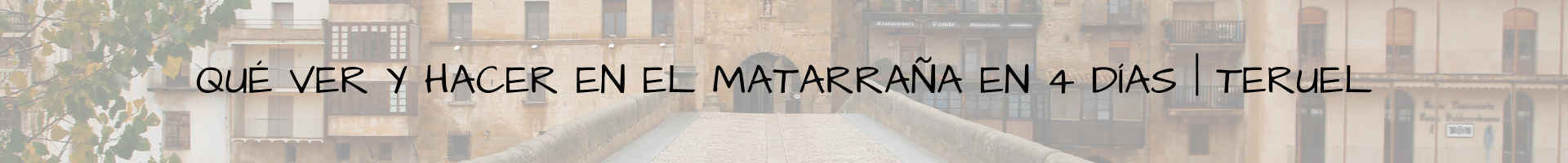Qué ver y hacer en El Matarraña en 4 días Teruel