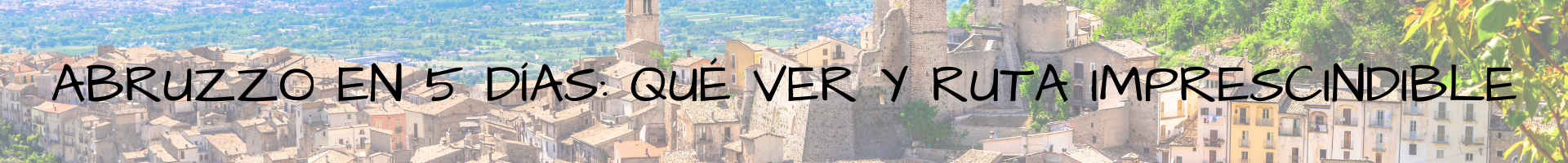 Qué ver en Abruzzo en 5 días, Italia