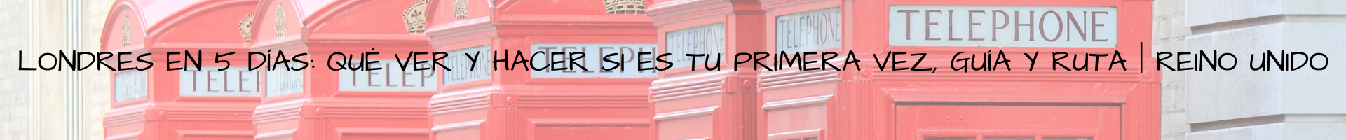 Londres en 5 dĂas: quĂ© ver y hacer si es tu primera vez, guĂa y ruta | Reino Unido