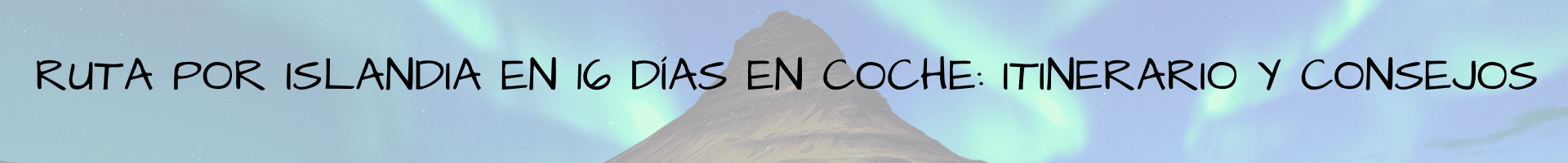 Ruta por Islandia en 16 días en coche: itinerario y consejos