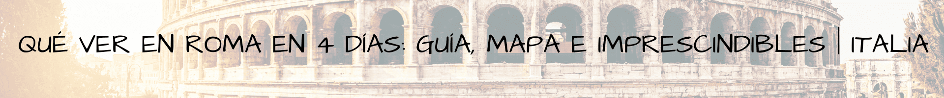 Qué ver en Roma en 4 días: mapa y lugares imprescindibles | Italia