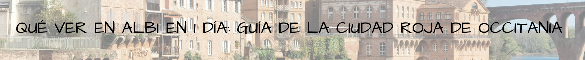 Qué ver en Albi en 1 día guía de la Ciudad Roja de Occitania Francia