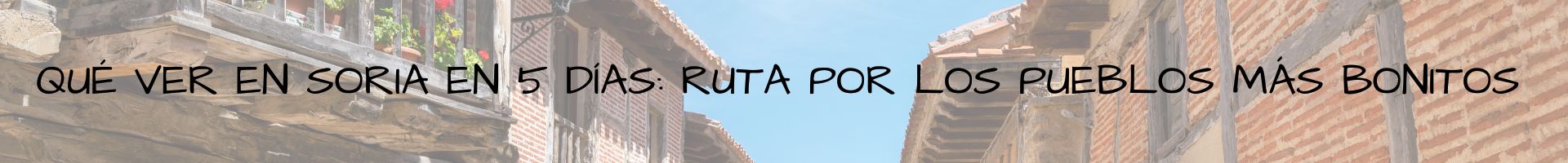 Qué ver en Soria en 5 días ruta por los pueblos más bonitos España