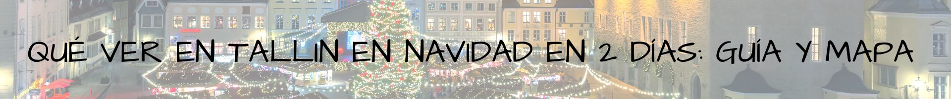 Qué ver en Tallin en Navidad en 2 días guía y mapa Estonia