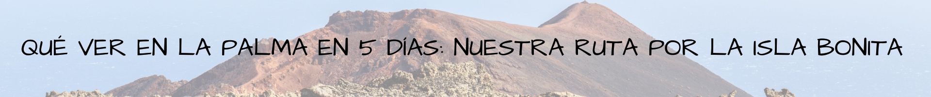 Qué ver en La Palma en 5 días nuestra ruta por la Isla Bonita Islas Canarias